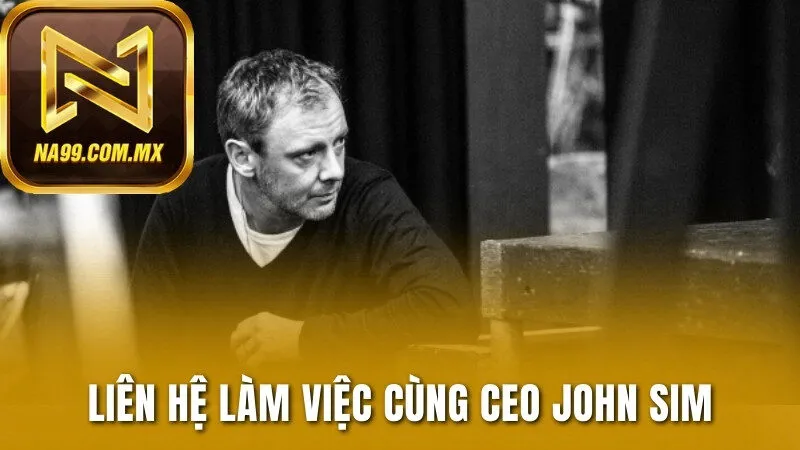 CEO John Sim 3 Thông tin liên hệ làm việc trực tiếp cùng CEO John Sim