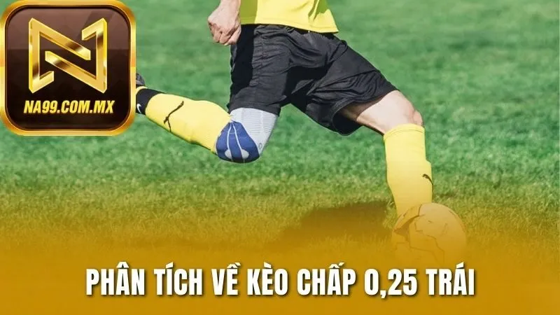 Kèo Châu Á - Bí Quyết Làm Chủ Cuộc Chơi Tại Na99 3 Phân tích về kèo chấp 0,25 trái