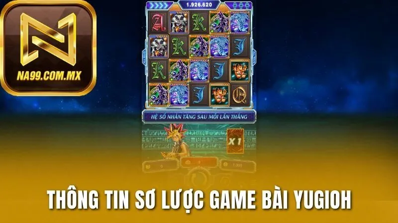 Bài Yugioh Na99 - Khám Phá Bài Ma Thuật Nhận Thưởng Cao 2 Thông tin sơ lược game bài Yugioh