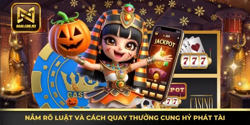 Cung Hỷ Phát Tài - Cơ Hội Nhận Thưởng Khủng 24/24h 3 Hiểu chính xác luật và cách quay thưởng Cung Hỷ Phát Tài