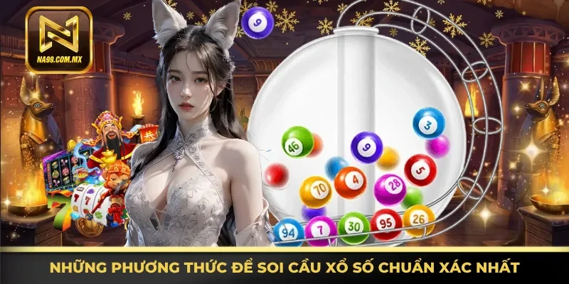 Soi Cầu Lô Đề - Soi Cầu Dễ Dàng, Thưởng Khủng Tại Na99 3 Nắm rõ phương thức để soi cầu xổ số chuẩn xác nhất